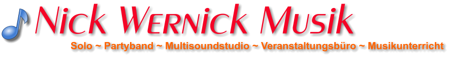 Solo ~ Partyband ~ Multisoundstudio ~ Veranstaltungsbüro ~ Musikunterricht Nick Wernick Musik