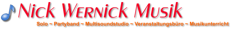 Solo ~ Partyband ~ Multisoundstudio ~ Veranstaltungsbüro ~ Musikunterricht Nick Wernick Musik