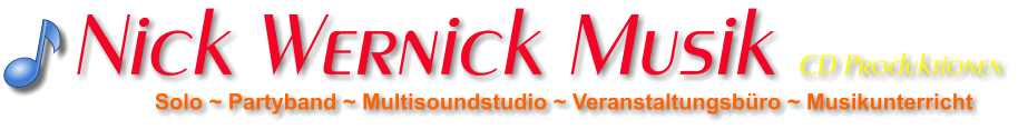 Solo ~ Partyband ~ Multisoundstudio ~ Veranstaltungsbüro ~ Musikunterricht Nick Wernick Musik CD Produktionen